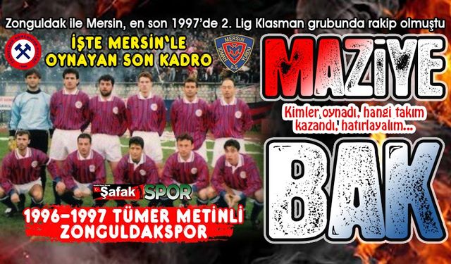 En son Tümer Metin'li kadro oynadı... Zonguldak ile Mersin 26 yıl sonra karşılaşacak