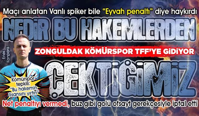 Zonguldak Kömürspor’dan hakeme büyük tepki... “Bu penaltıyı vermeyeceksin de hangisini vereceksin?”