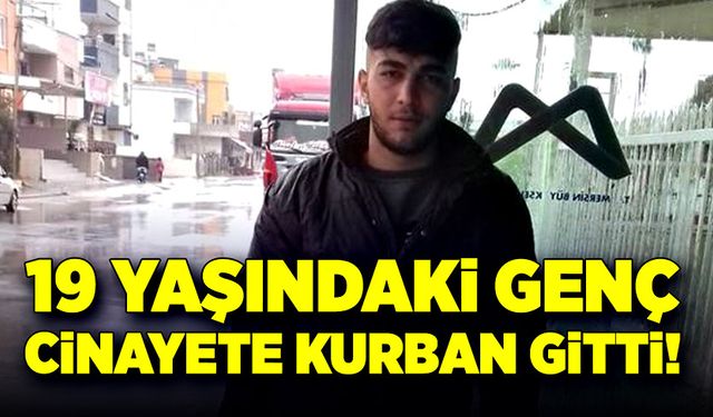 19 yaşındaki genç cinayete kurban gitti!