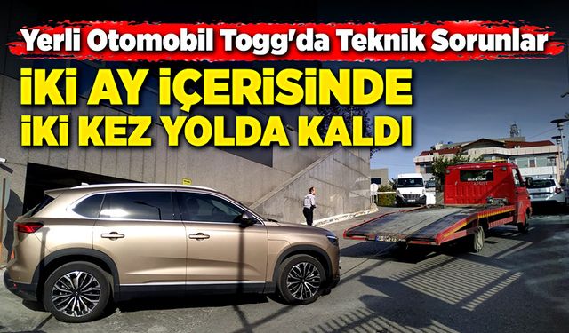 Yerli otomobil TOGG iki ay içerisinde iki kere arıza yaptı!