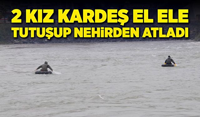 İki kız kardeş el ele tutuşup nehirden atladı!