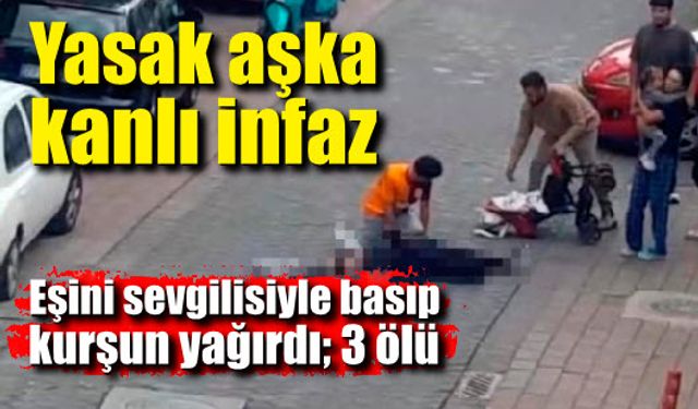 Yasak aşk cinayeti; Eşini sevgilisiyle basıp kurşun yağdırdı