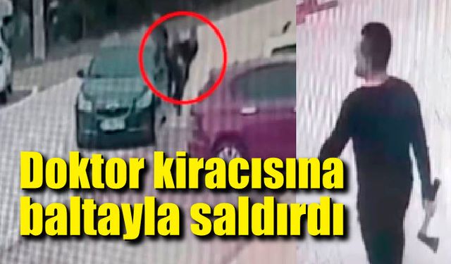 Doktor evden çıkmayan kiracısına baltayla saldırdı