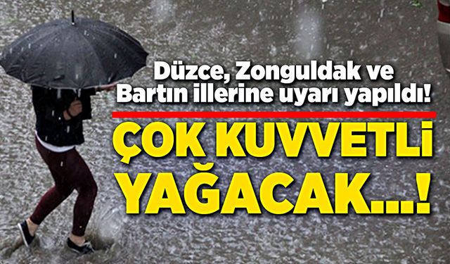 Düzce, Zonguldak ve Bartın illerine uyarı yapıldı! Çok kuvvetli yağacak...