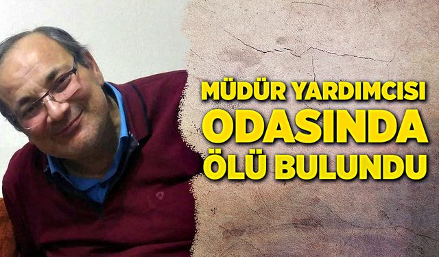 Müdür yardımcısı Zafer Şimşek odasında ölü bulundu!