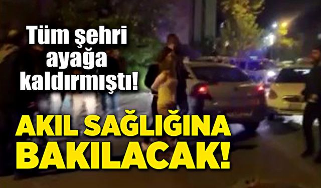 Kaçırıldım deyip şehri ayağa kaldırmıştı! Akıl sağlığına bakılacak!