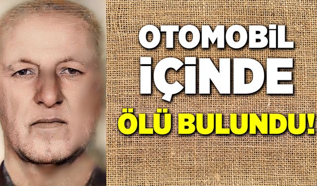 Otomobil içinde ölü olarak bulundu!