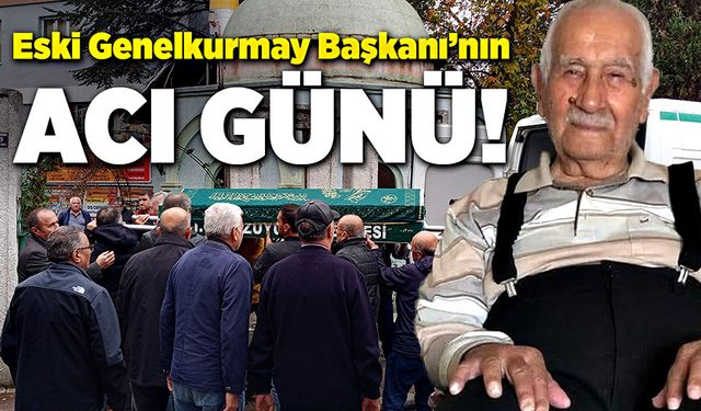 Eski Genelkurmay Başkanı’nın acı günü!