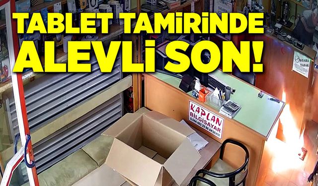 Tablet tamirinde alevli son!