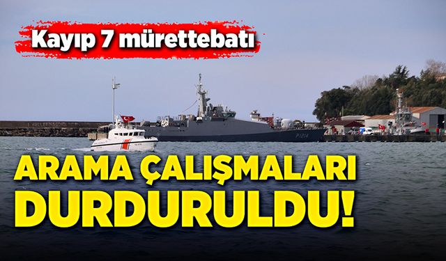 Kayıp 7 mürettebatı arama çalışmaları durduruldu!