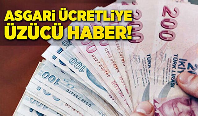 Asgari ücretliye üzücü haber!