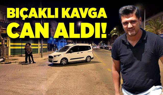 Bıçaklı kavga can aldı!