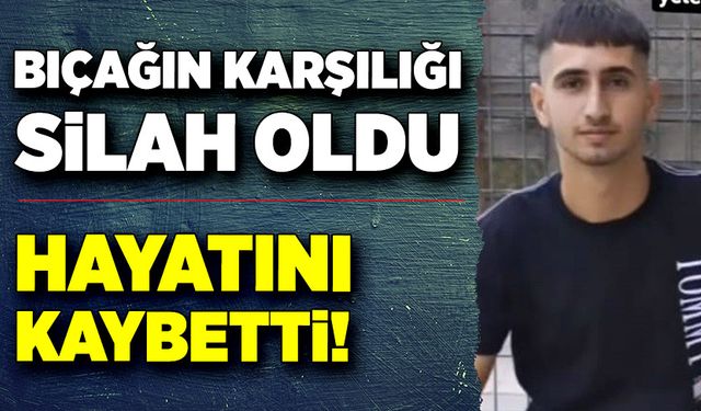 Bıçağın karşılığı silah oldu! Hayatını kaybetti!