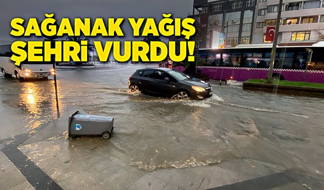 Sağanak yağış, şehri vurdu!