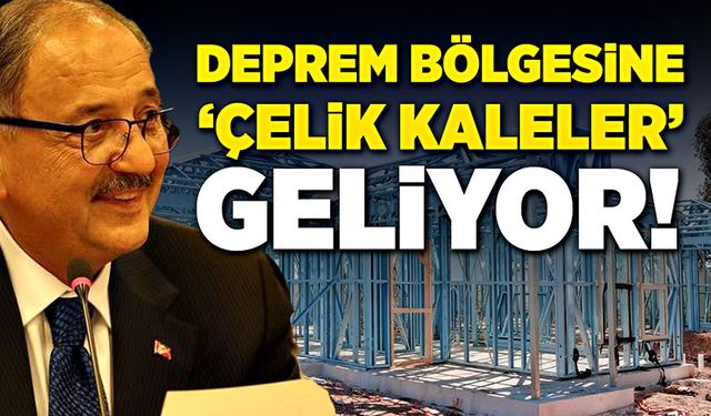 Deprem bölgesine 'çelik kaleler' geliyor