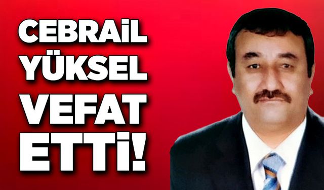 Cebrail Yüksel vefat etti!