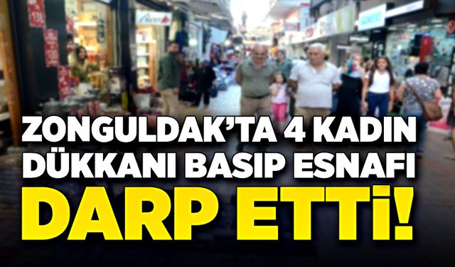 Zonguldak’ta 4 kadın esnafı dövdü