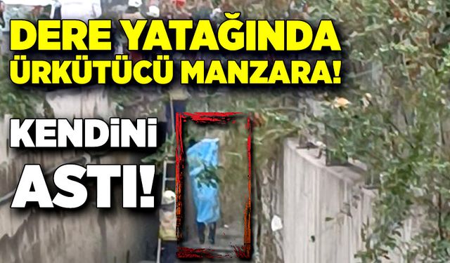 Dere yatağında ürkütücü manzara!