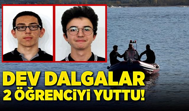 Dev dalgalar iki öğrenciyi yuttu!