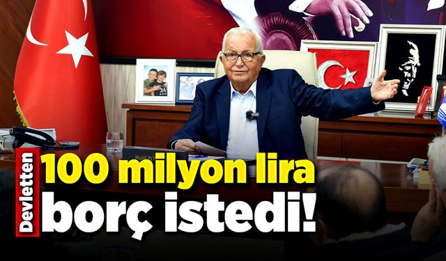 Devletten 100 milyon lira borç istedi!