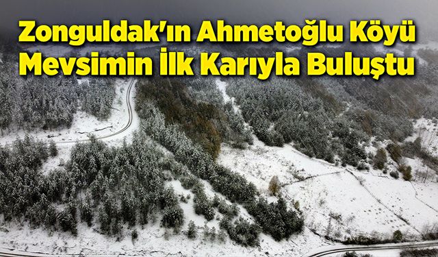 Zonguldak'ın Ahmetoğlu Köyü, mevsimin ilk karıyla buluştu