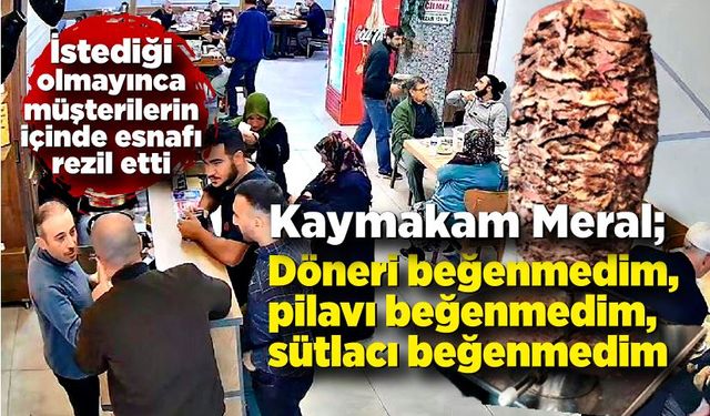 Kaymakamın döner polemiği; Döneri, pilavı, tatlıyı beğenmedim