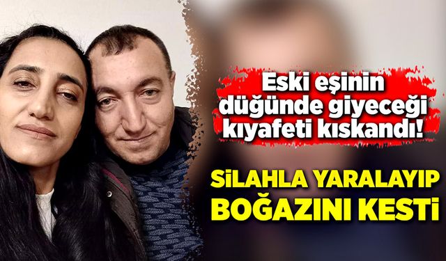 Düğün kıyafeti kıskançlık krizine dönüştü! Eski eşini katletti!