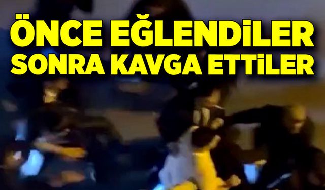 Önce eğlendiler, sonra kavga ettiler!