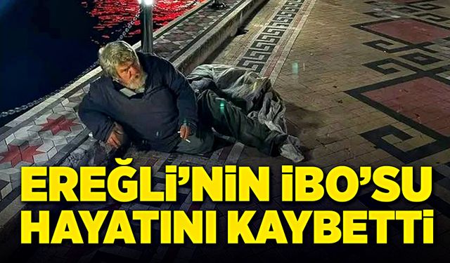 Ereğli’nin İbo’su hayatını kaybetti