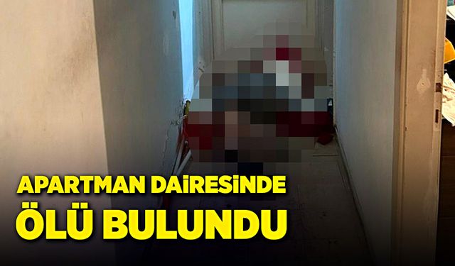 Yalnız yaşadığı apartman dairesinde ölü bulundu!