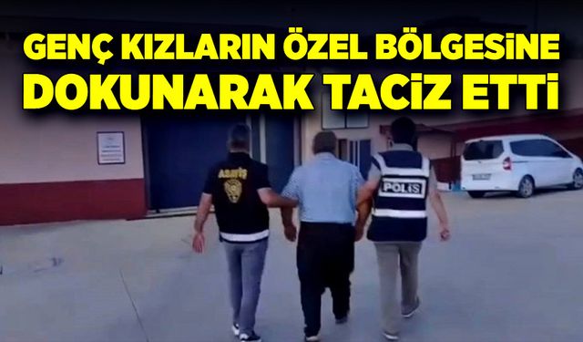 Doğaüstü güçlerim var diyerek genç kızların özel bölgesine dokunarak taciz etti!