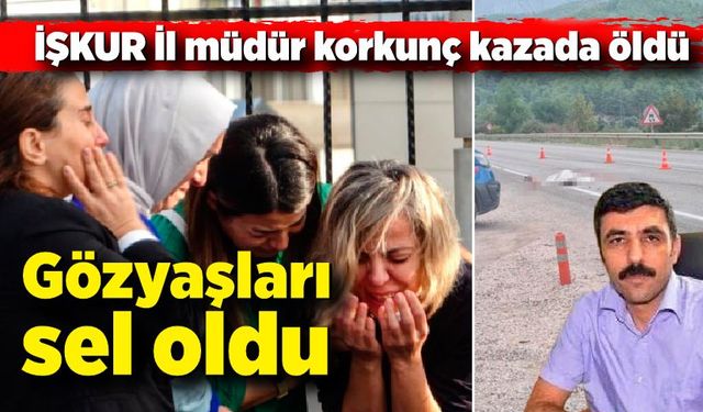 İŞKUR İl müdürü korkunç kazada öldü; Eşi ve kardeşi uzun süre gözyaşı döktü