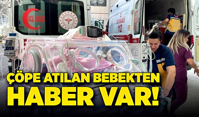 Çöpe atılan bebekten haber var!