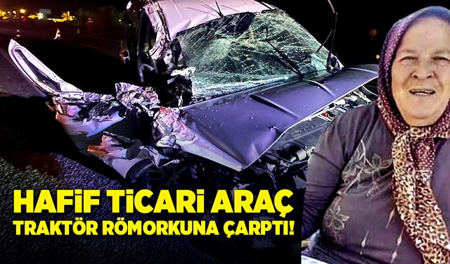 Hafif ticari araç, traktör römorkuna çarptı!