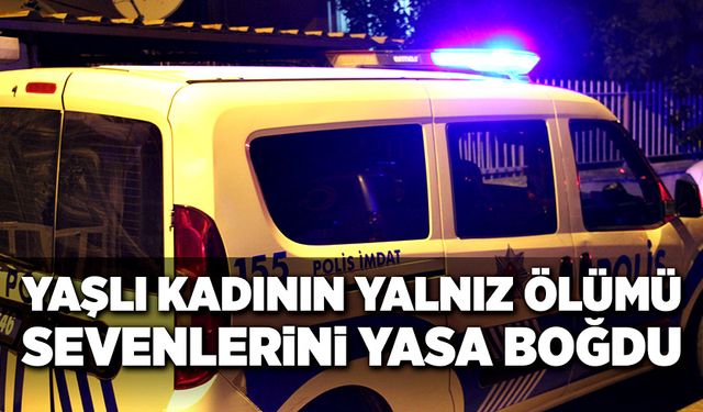 Yaşlı kadının yalnız ölümü sevenlerini yasa boğdu