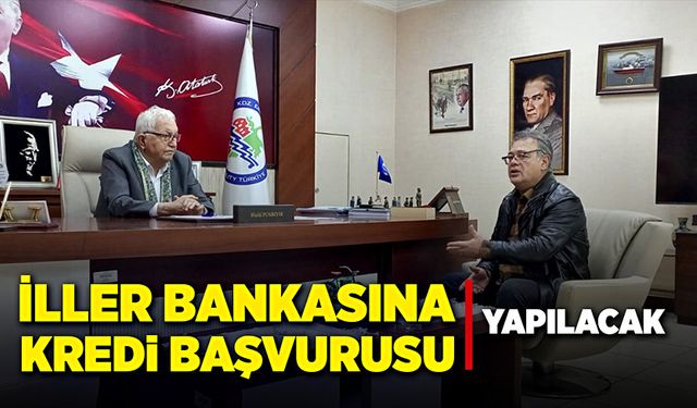 İller bankasına kredi başvurusu yapılacak