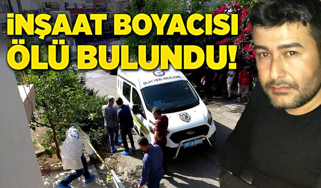 İnşaat boyacısı kaldığı evinde ölü bulundu!