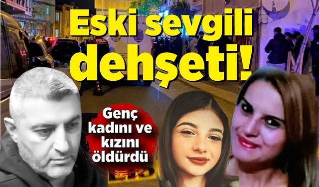 Eski sevgili dehşeti: Genç kadını ve kızını öldürüp intihar etti