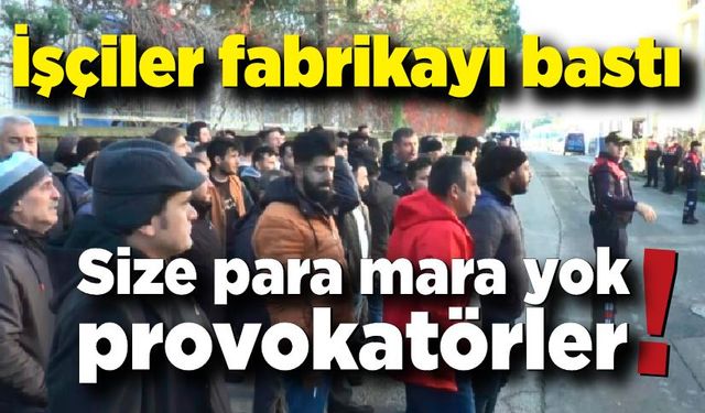 Maaşlarını alamayan işçiler fabrikayı bastı