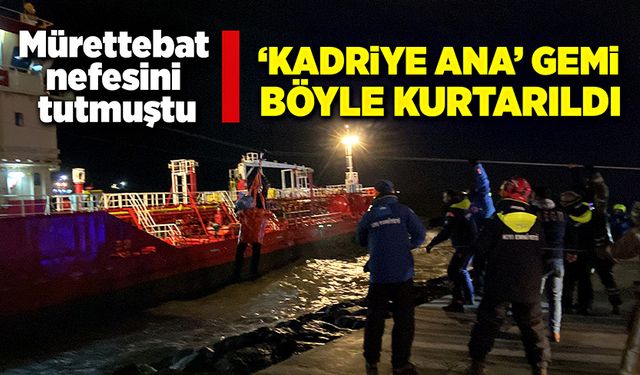 ‘Kadriye Ana’ isimli yakıt gemisindeki mürettebat böyle kurtarıldı!