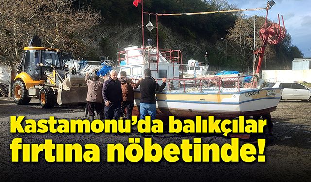 Kastamonu'da balıkçılar fırtına nöbetinde!