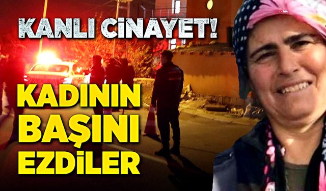 Kanlı cinayet! Kadının başını ezdiler!