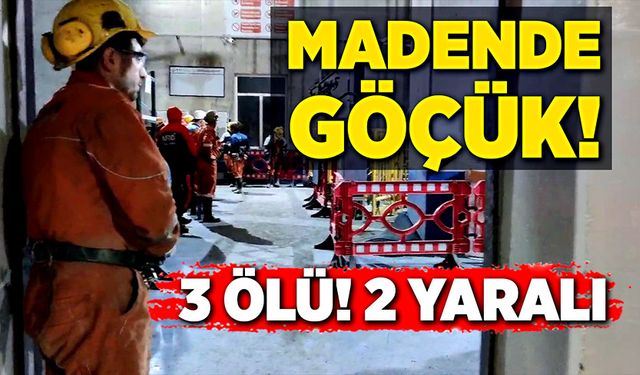 Maden ocağında göçük! 3 ölü, 2 yaralı!