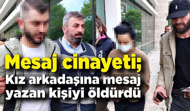 Mesaj cinayeti; Kız arkadaşına mesaj yazan kişiyi öldürdü