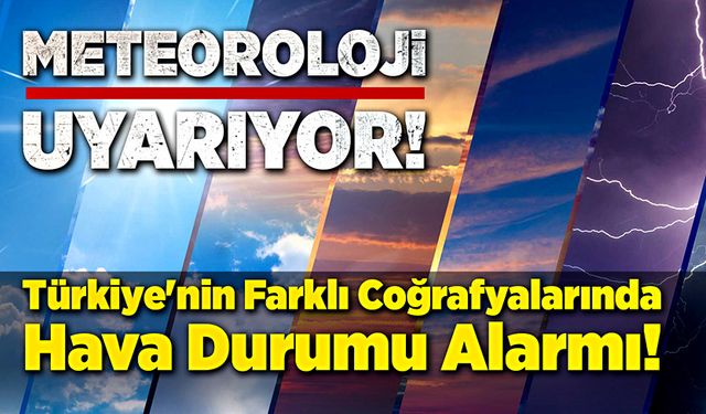 Meteoroloji uyarıyor! Türkiye'nin Farklı Coğrafyalarında Hava Durumu Alarmı