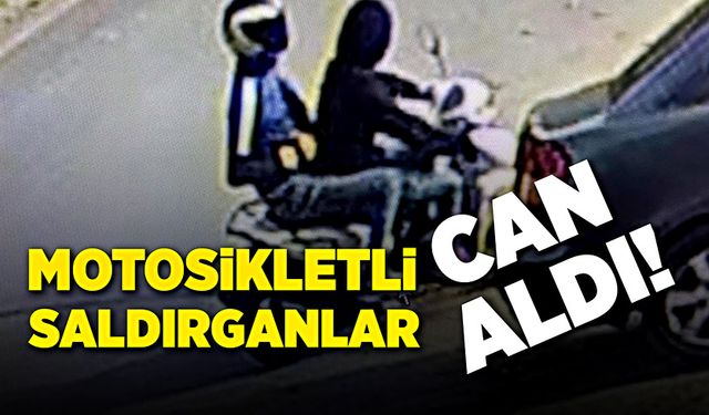 Motosikletli saldırganlar, can aldı!