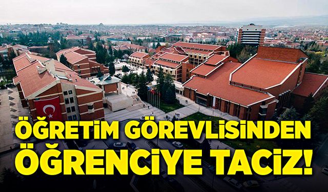 Öğretim görevlisinden öğrenciye taciz!