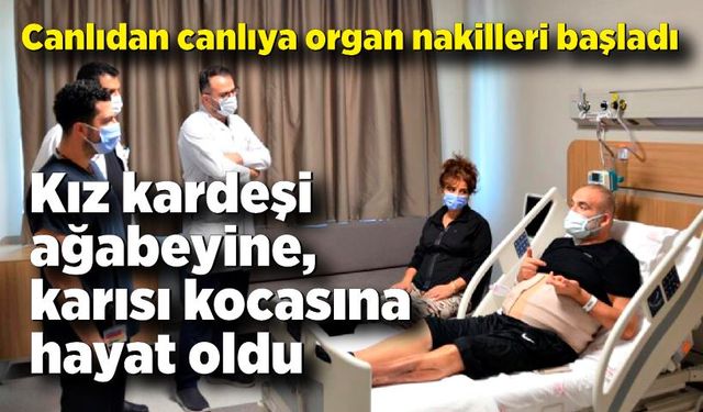 Kız kardeşi ağabeyine, karısı kocasına yeniden hayat oldu