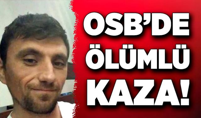 OSB’de ölümlü kaza!