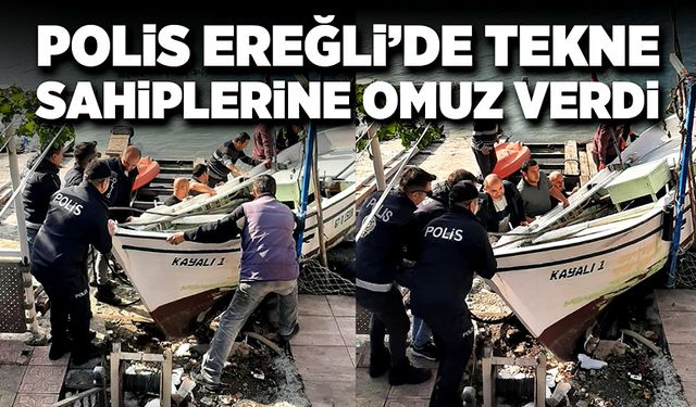 Polis Ereğli’de tekne sahiplerine omuz verdi